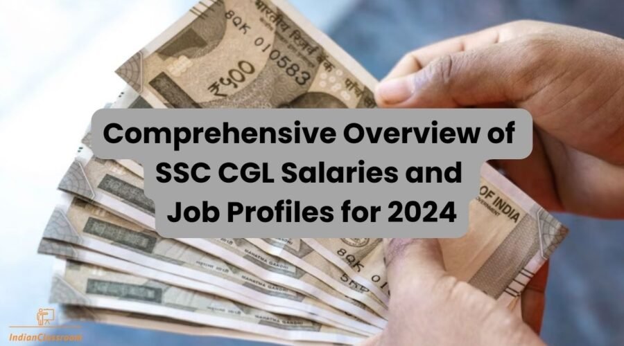 Comprehensive Overview of SSC CGL Salaries and Job Profiles for 2024