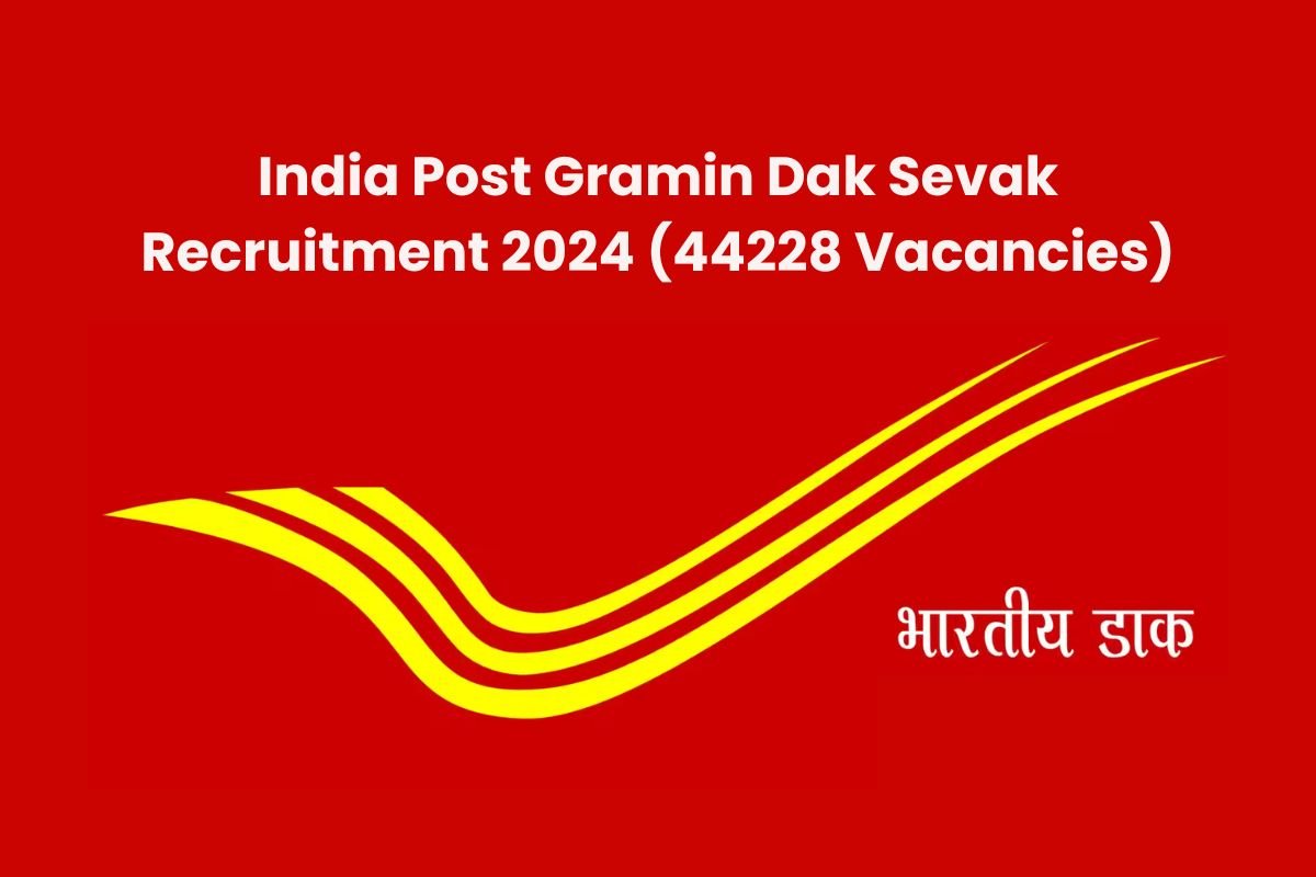 India Post Gramin Dak Sevak Recruitment 2024 (44228 Vacancies)