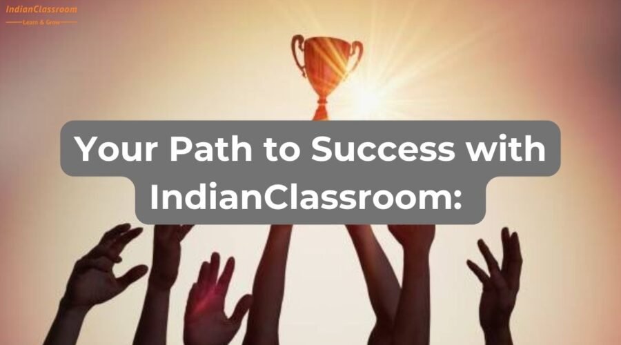 Your Path to Success with IndianClassroom
