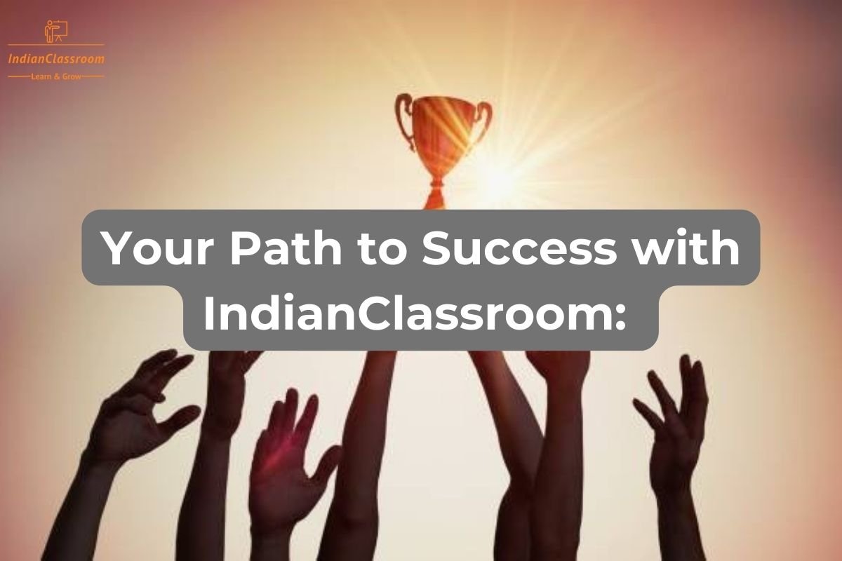 Your Path to Success with IndianClassroom