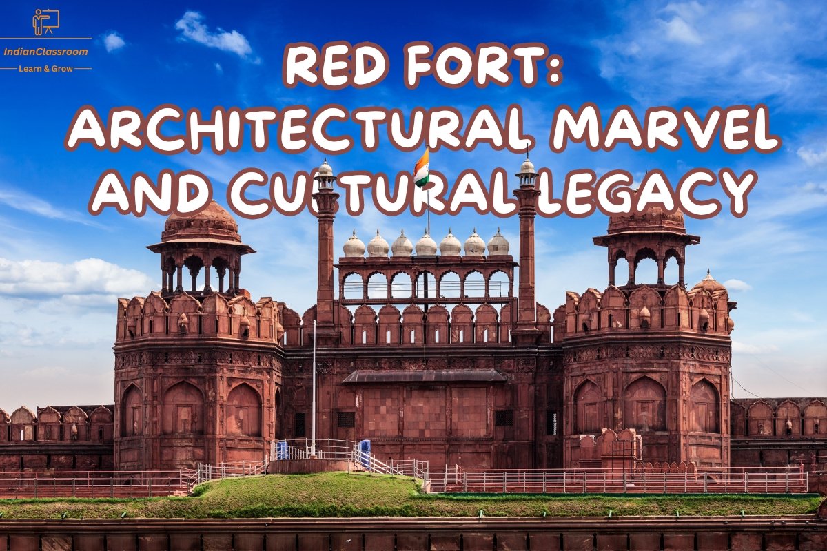 Red Fort: Architectural Marvel and Cultural Legacy