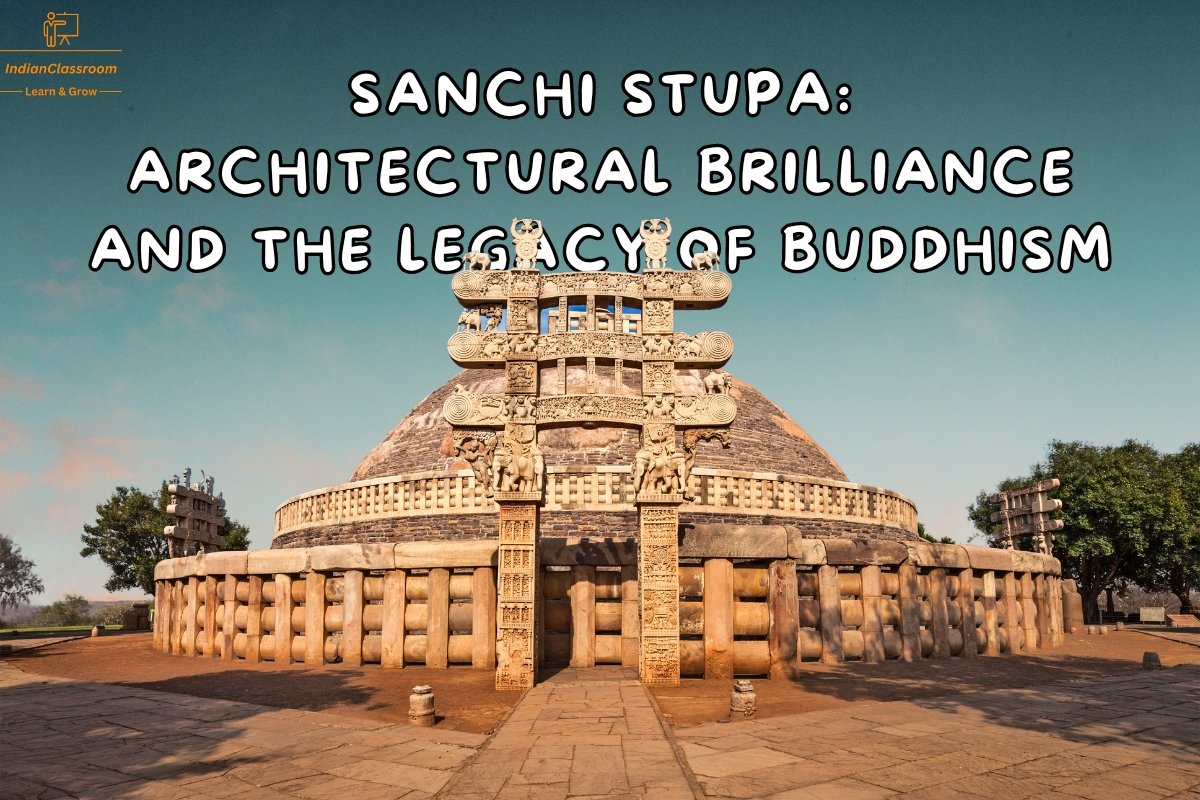Sanchi Stupa: Architectural Brilliance and the Legacy of Buddhism