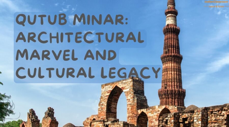 Qutub Minar: Architectural Marvel and Cultural Legacy
