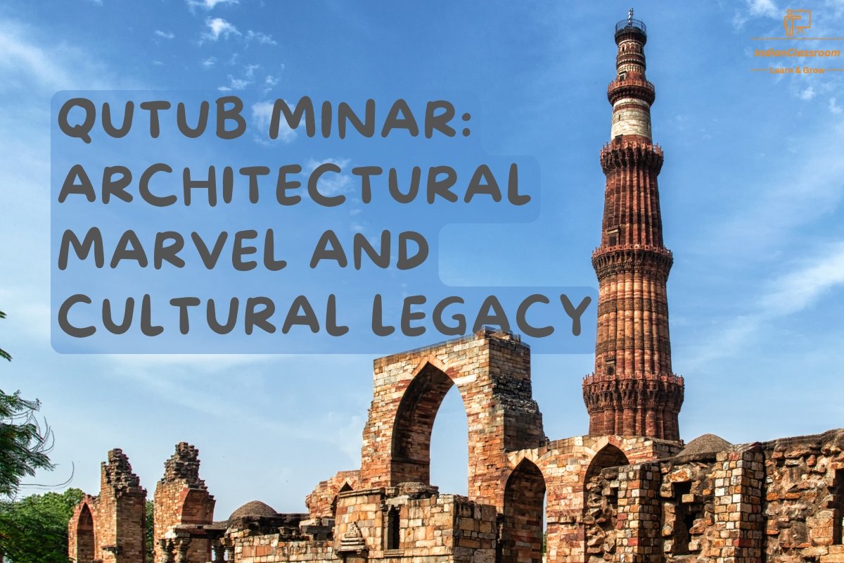 Qutub Minar: Architectural Marvel and Cultural Legacy