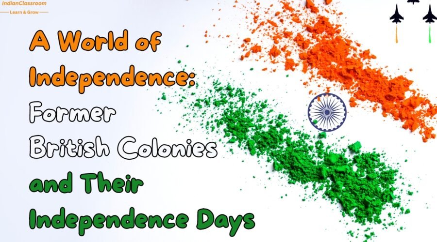 A World of Independence Former British Colonies and Their Independence Days