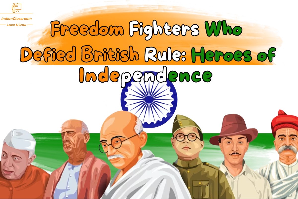 Freedom Fighters Who Defied British Rule: Heroes of Independence