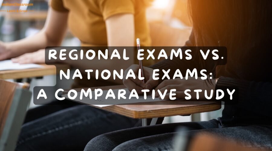 Regional Exams Vs. National Exams A Comparative Study