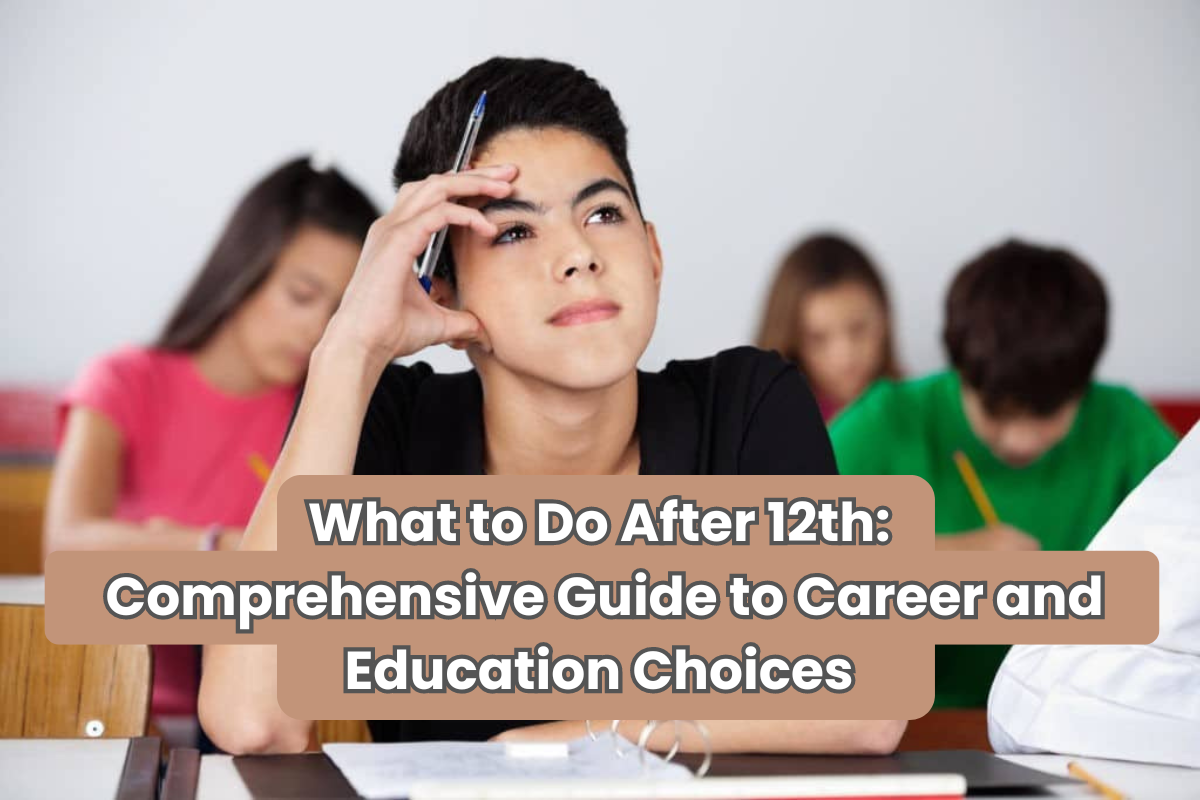 What to Do After 12th: Comprehensive Guide to Career and Education Choices